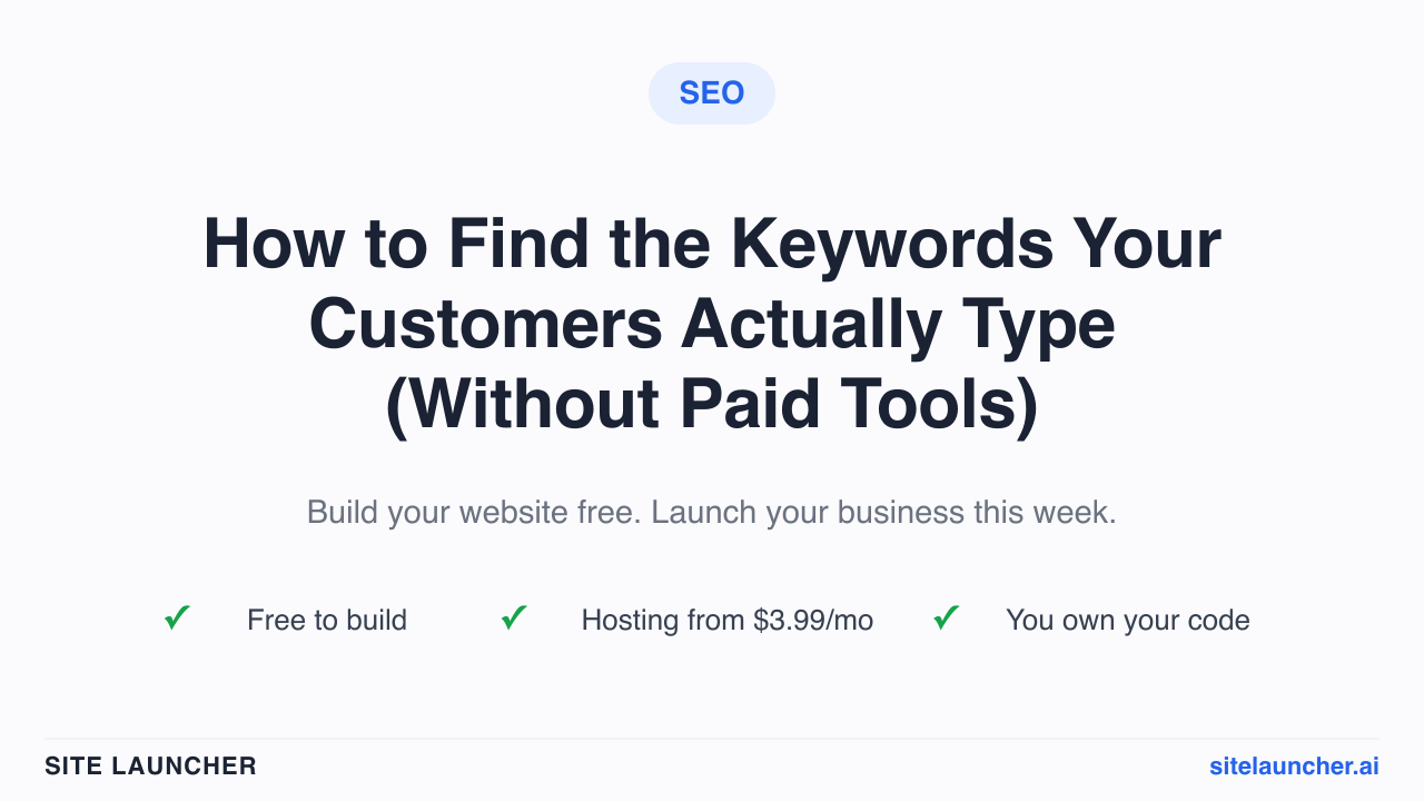 How to Find the Keywords Your Customers Actually Type (Without Paid Tools)